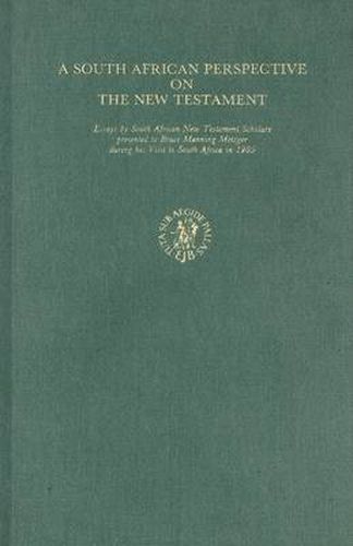 Cover image for A South African Perspective on the New Testament: Essays by South African New Testament Scholars Presented to Bruce Manning Metzger during his Visit to South Africa in 1985