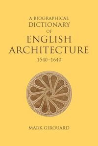 Cover image for A Biographical Dictionary of English Architecture, 1540-1640