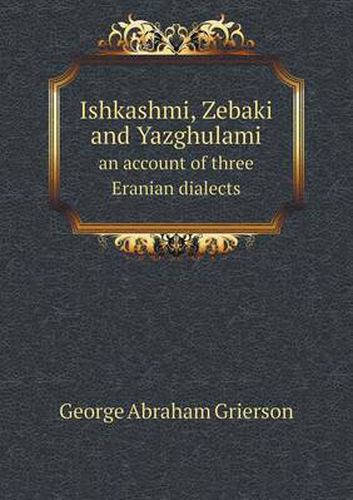 Ishkashmi, Zebaki and Yazghulami an Account of Three Eranian Dialects