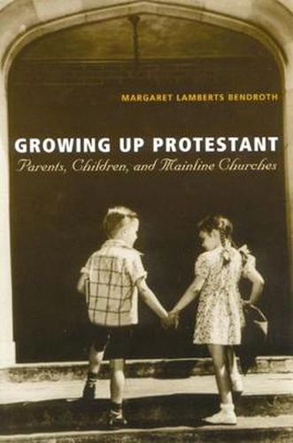 Growing Up Protestant: Parents, Children and Mainline Churches