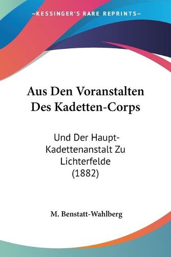 Cover image for Aus Den Voranstalten Des Kadetten-Corps: Und Der Haupt-Kadettenanstalt Zu Lichterfelde (1882)