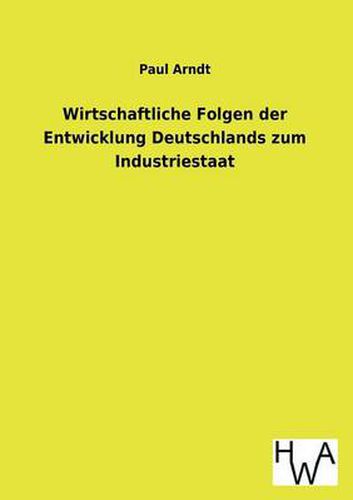 Cover image for Wirtschaftliche Folgen der Entwicklung Deutschlands zum Industriestaat