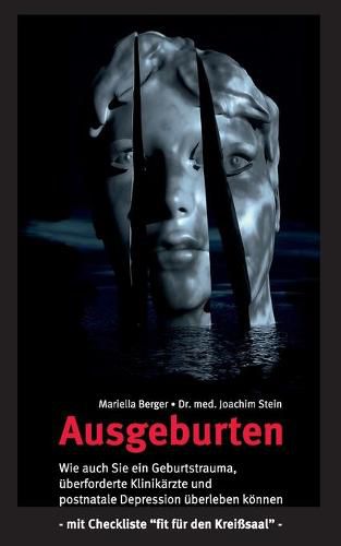 Cover image for Ausgeburten: Wie auch Sie ein Geburtstrauma, uberforderte Klinik-AErzte und postnatale Depressionen uberleben koennen.