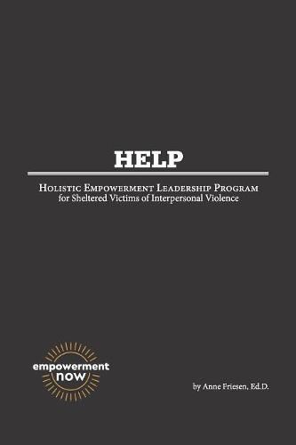 Cover image for H. E. L. P.: Holistic Empowerment Leadership Program for Sheltered Victims of Interpersonal Violence