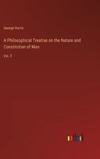 Cover image for A Philosophical Treatise on the Nature and Constitution of Man