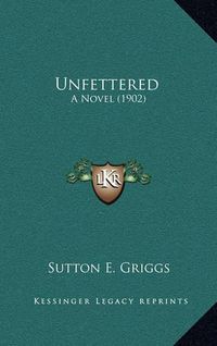 Cover image for Unfettered: A Novel (1902)