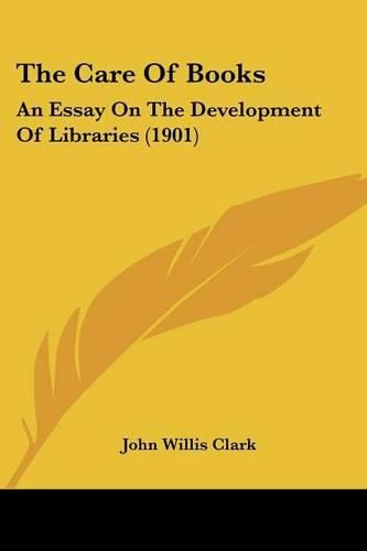 Cover image for The Care of Books: An Essay on the Development of Libraries (1901)