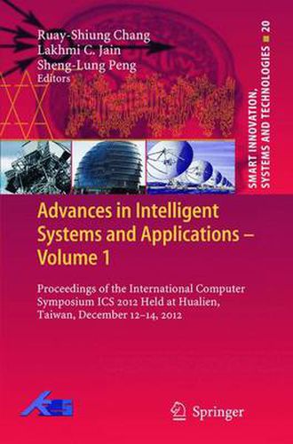 Advances in Intelligent Systems and Applications - Volume 1: Proceedings of the International Computer Symposium ICS 2012 Held at Hualien, Taiwan, December 12-14, 2012