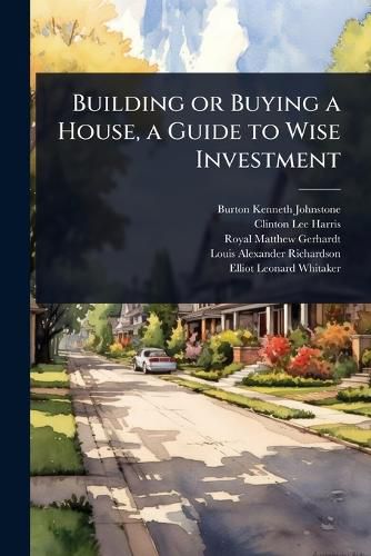 Cover image for Building or Buying a House, a Guide to Wise Investment