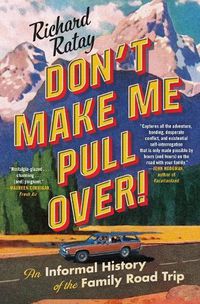 Cover image for Don't Make Me Pull Over!: An Informal History of the Family Road Trip
