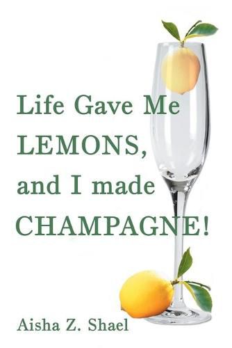 Cover image for Life Gave Me Lemons, and I Made Champagne!