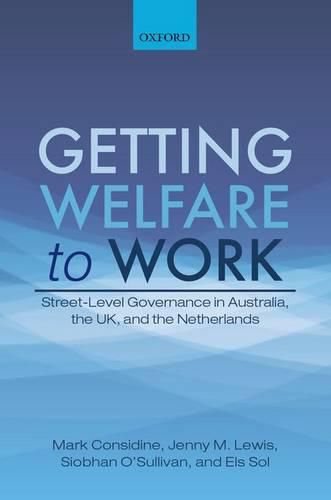 Getting Welfare to Work: Street-Level Governance in Australia, the UK, and the Netherlands