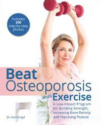 Cover image for Beat Osteoporosis With Exercise: A Low-Impact Program for Building Strength, Increasing Bone Density and Improving Posture