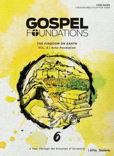 Gospel Foundations for Students: Volume 6 - The Kingdom on Earth: Volume 6