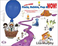 Cover image for Even More Fizzle, Bubble, Pop & Wow!: Simple Science Experiments for Young Children