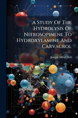 Cover image for A Study of the Hydrolysis of Nitrosopinene to Hydroxylamine and Carvacrol...