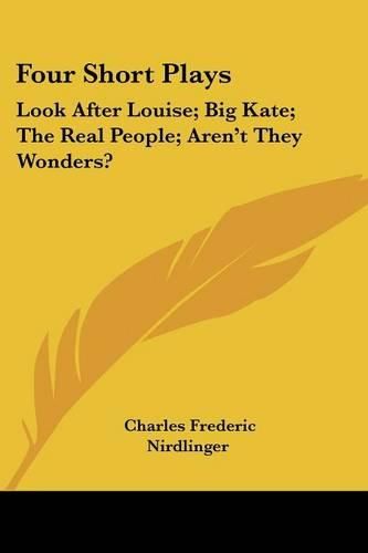 Cover image for Four Short Plays: Look After Louise; Big Kate; The Real People; Aren't They Wonders?