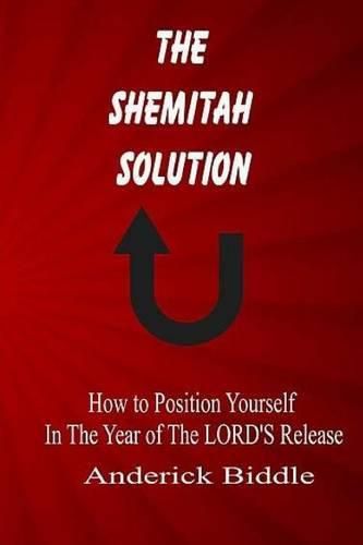 Cover image for The Shemitah Solution: How To Position Yourself In The Year of The LORD'S Release