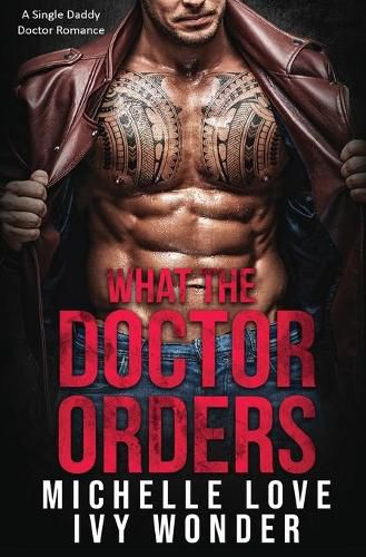 Cover image for What the Doctor Orders: A Single Daddy Doctor Romance