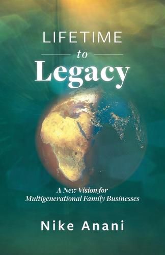 Cover image for Lifetime to Legacy: A New Vision for Multigenerational Family Businesses