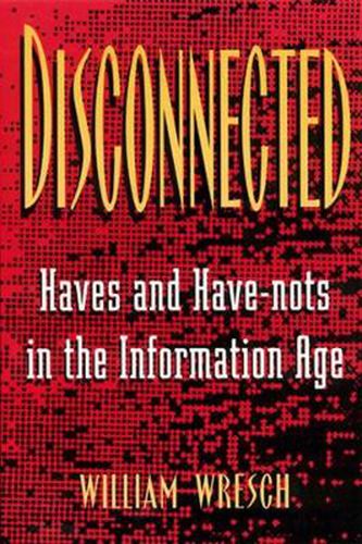 Cover image for Disconnected: Haves and Have-Nots in the Information Age