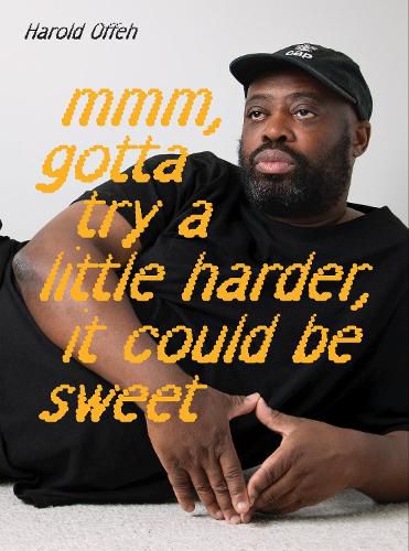 Cover image for Harold Offeh: Mmm, Gotta Try a Little Harder, It Could Be Sweet