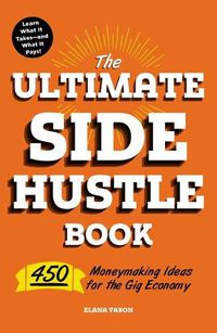 Cover image for The Ultimate Side Hustle Book: 450 Moneymaking Ideas for the Gig Economy