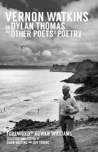 Cover image for Vernon Watkins on Dylan Thomas and Other Poets and Poetry