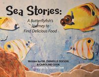 Cover image for Sea Stories: A Butterflyfish's Journey to Find Delicious Food