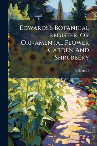 Cover image for Edwards's Botanical Register, or Ornamental Flower Garden and Shrubbery, Volume 28