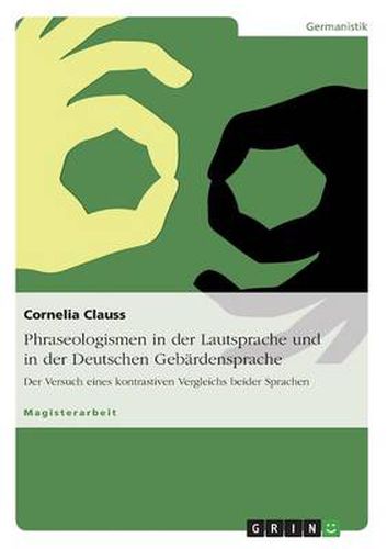 Cover image for Phraseologismen in der Lautsprache und in der Deutschen Gebardensprache: Der Versuch eines kontrastiven Vergleichs beider Sprachen