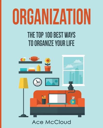 Cover image for Organization: The Top 100 Best Ways To Organize Your Life