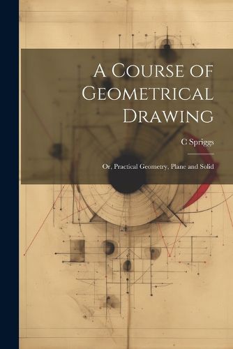 Cover image for A Course of Geometrical Drawing