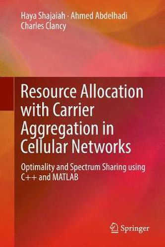 Cover image for Resource Allocation with Carrier Aggregation in Cellular Networks: Optimality and Spectrum Sharing using C++ and MATLAB