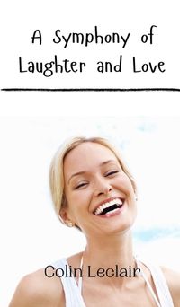 Cover image for A Symphony of Laughter and Love