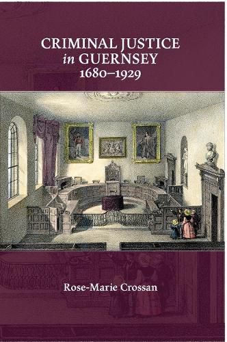 Criminal Justice in Guernsey, 1680-1929