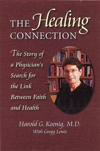 Cover image for The Healing Connection: The Story of a Physician's Search for the Link Between Faith and Health