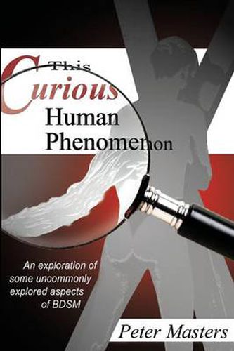 Cover image for This Curious Human Phenomenon: An Exploration of Some Uncommonly Expored Aspects of Bdsm