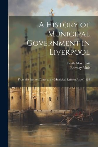 Cover image for A History of Municipal Government in Liverpool