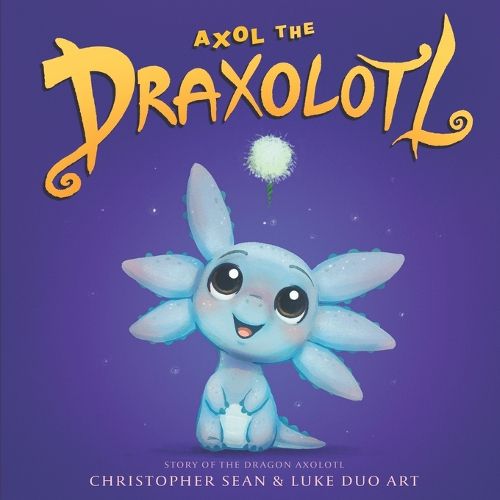 Cover image for Axol the Draxolotl - Story of the Dragon Axolotl