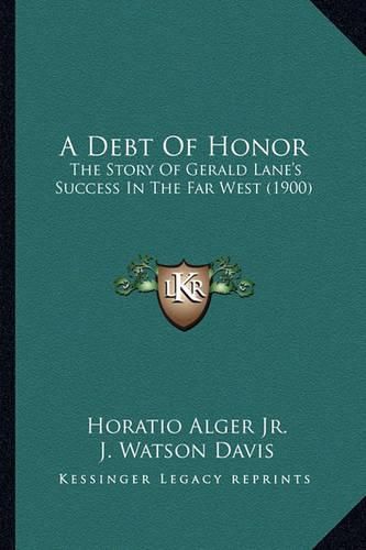 A Debt of Honor: The Story of Gerald Lane's Success in the Far West (1900)