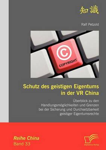 Cover image for Schutz des geistigen Eigentums in der VR China: UEberblick zu den Handlungsmoeglichkeiten und Grenzen bei der Sicherung und Durchsetzbarkeit geistiger Eigentumsrechte