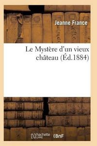 Cover image for Le Mystere d'Un Vieux Chateau