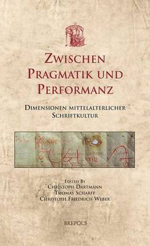 Zwischen Pragmatik Und Performanz: Dimensionen Mittelalterlicher Schriftkultur