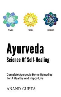 Cover image for Ayurveda - Science of Self-Healing: Complete Ayurvedic Home Remedies for a Healthy and Happy Life