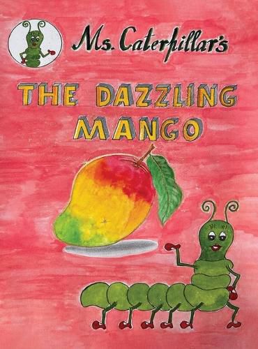 Cover image for " Ms CATERPILLAR 's THE DAZZLING MANGO "