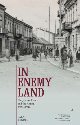 Cover image for In Enemy Land: The Jews of Kielce and the Region, 1939-1946