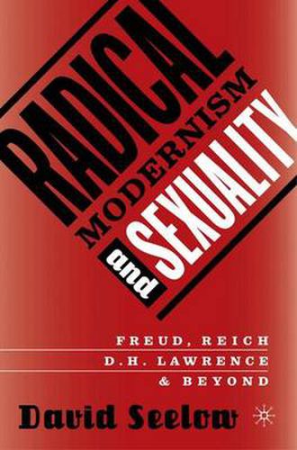 Cover image for Radical Modernism and Sexuality: Freud/Reich/D.H. Lawrence & Beyond