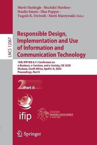 Cover image for Responsible Design, Implementation and Use of Information and Communication Technology: 19th IFIP WG 6.11 Conference on e-Business, e-Services, and e-Society, I3E 2020, Skukuza, South Africa, April 6-8, 2020, Proceedings, Part II