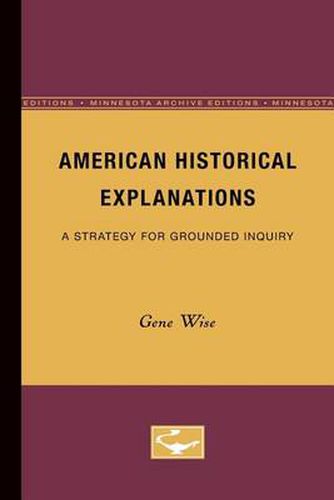 Cover image for American Historical Explanations: A Strategy for Grounded Inquiry